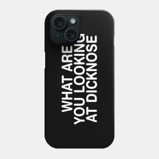 What are you Looking at Dicknose? Phone Case