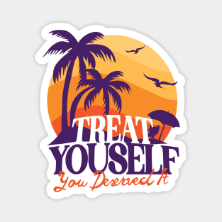 Treat Yourself U derserved it Magnet