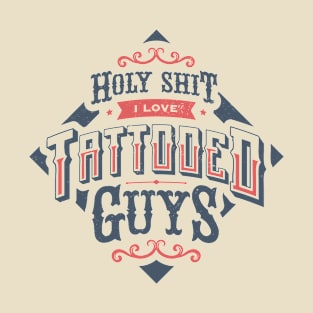 HOLY SHIT I LOVE TATTOOED GUYS T-Shirt