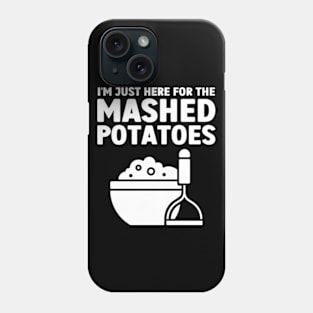 I'm Just Here For The Mashed Potatoes Phone Case