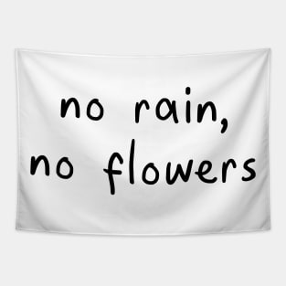 No rain, no flowers Tapestry