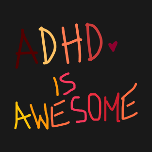 Adhd is awesome T-Shirt