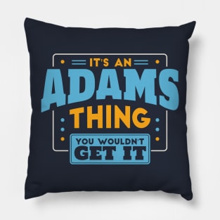 It's an Adams Thing, You Wouldn't Get It // Adams Family Last Name Pillow
