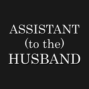 Assistant (to the) Husband T-Shirt