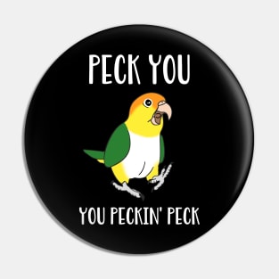 Peck you, you peckin peck - White Bellied Caique Pin