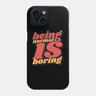 Being Normal Is Boring Phone Case