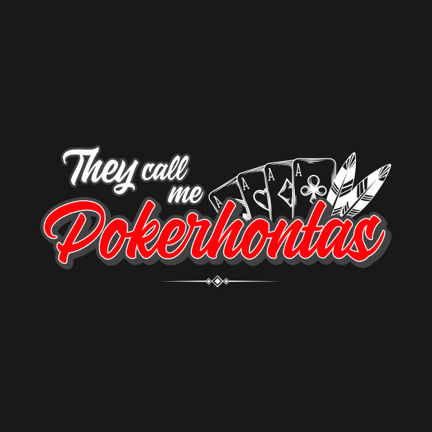 They call me Pokerhontas by BedRockDesign