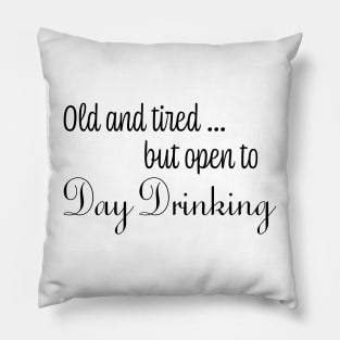 Old & Tired But Open To Day Drinking Humorous Minimal Typography Black Pillow