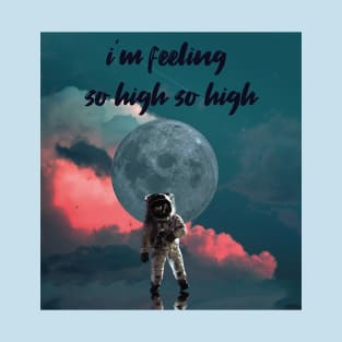 i'm feeling so high T-Shirt