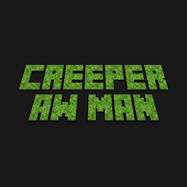Creeper, Aw Man Minecraft TShirt TeePublic