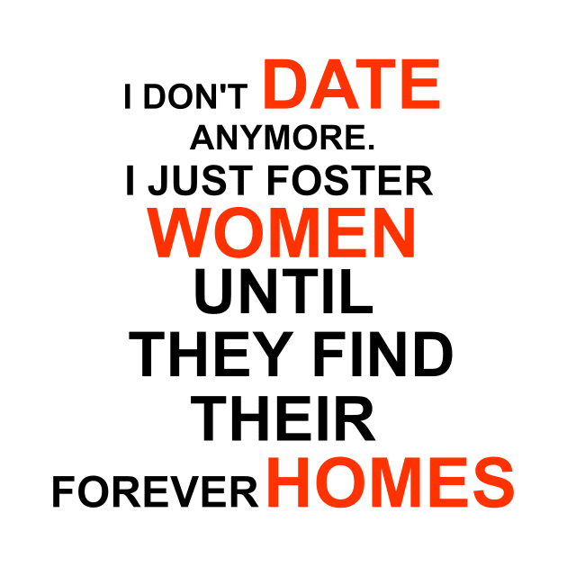 I don't date anymore I just foster women to find their forever homes by DODG99