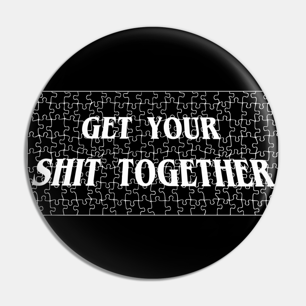Get Your h*T Together Oh No It has a CUSS WORD I'm going to hell Funny Pin TeePublic