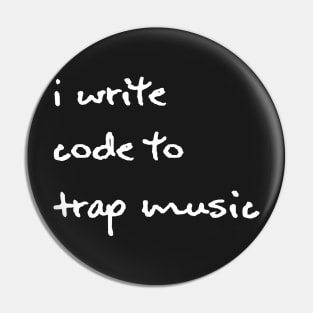 I Write Code to Trap Music - White Pin