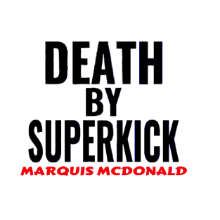 Marquis McDonald Death By Superkick T-Shirt