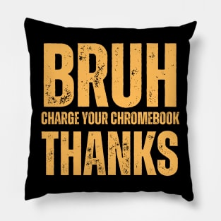 Bruh Charge Your Chromebook Thanks Pillow