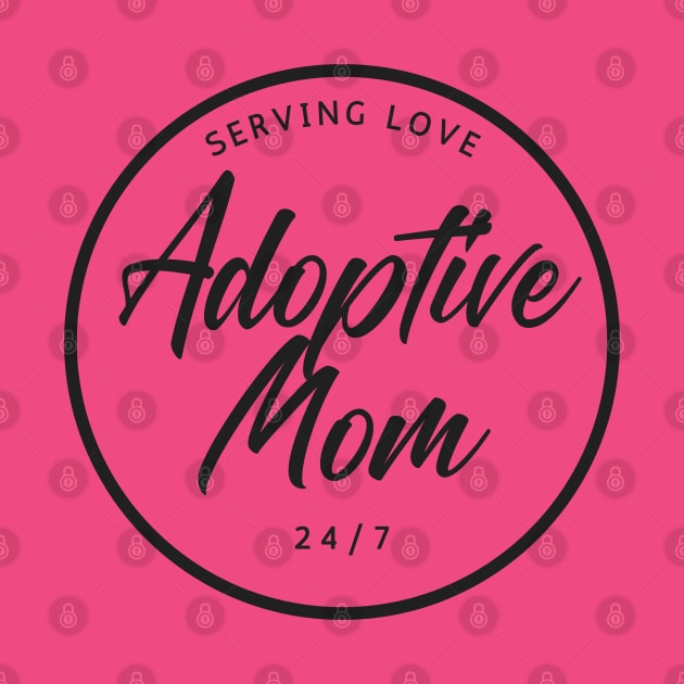 Adoptive Mom Serving Love 24/7 Adoptive Mother Mother's Day Gift by Trend Spotter Design