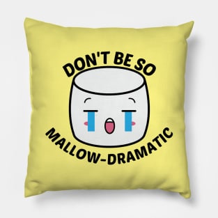 Don't Be So Mallow-Dramatic - Cute Marshmallow Pun Pillow