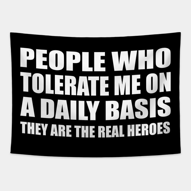 People Who Tolerate Me On A Daily Basis They are the real heroes Tapestry by DinaShalash