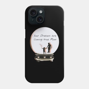 your dreams are coming true mom Phone Case