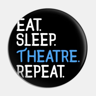 Eat. Sleep. Theatre. Repeat. Pin
