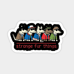 Strange Fur Things Magnet