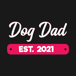 Dog Dad Est. 2021 T-Shirt