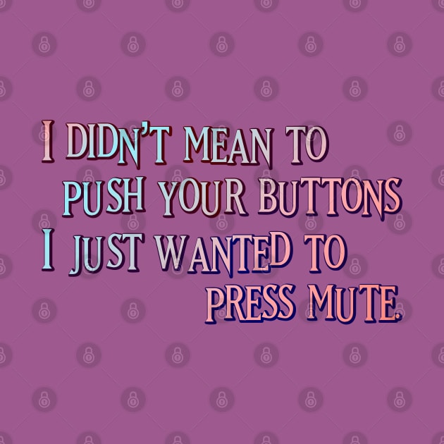 I didn't mean to push your buttons by SnarkCentral