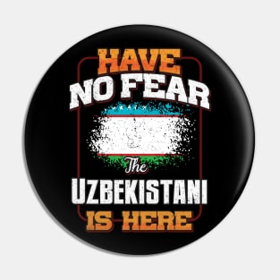 Uzbekistani Flag  Have No Fear The Uzbekistani Is Here - Gift for Uzbekistani From Uzbekistan Pin