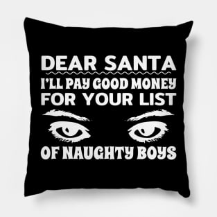 Dear Santa I'll Pay Good Money For Your List Of Naughty Boys T Shirt Pillow