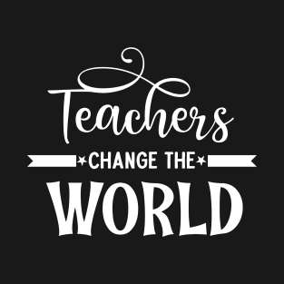 Teachers change the world T-Shirt