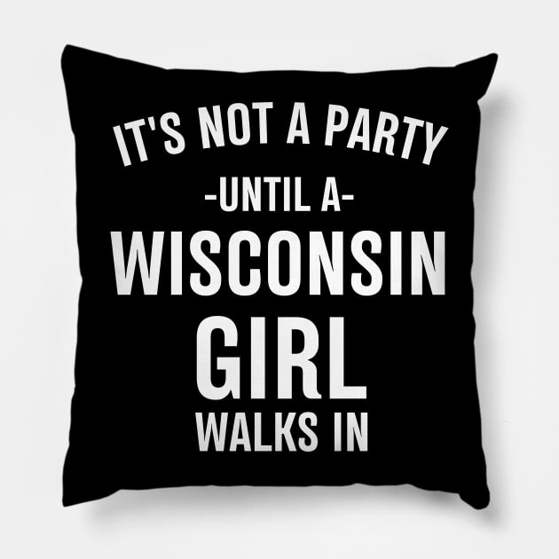 it's not a party until a wisconsin girl walks in Pillow by mdr design