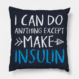 i can do anything except make insulin funny Diabetic Pillow