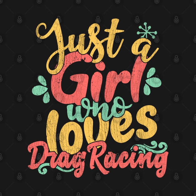 Just A Girl Who Loves Drag Racing Gift product design by theodoros20