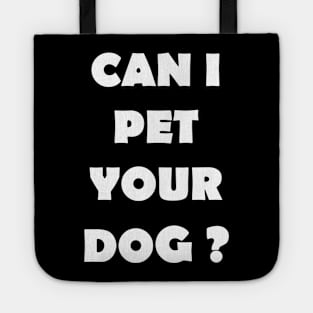 CAN I PET YOUR DOG Tote