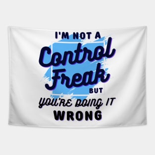 I'm not a control freak but you're doing it wrong, control freak Tapestry