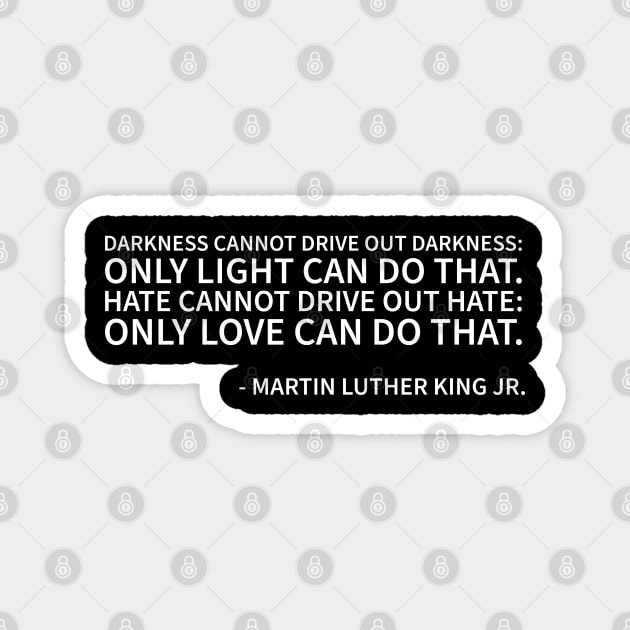 Darkness cannot drive out darkness Magnet by UrbanLifeApparel