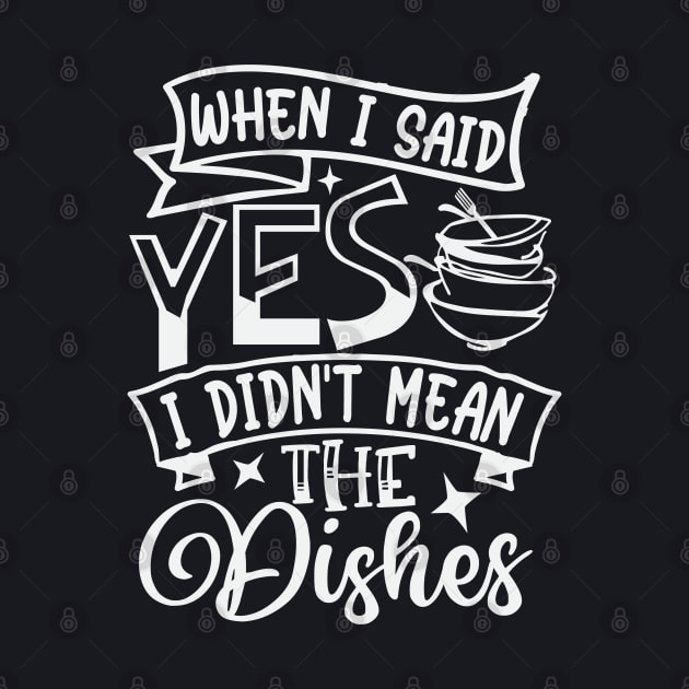 When I Said Yes I Didnt Mean The Dishes by Dojaja