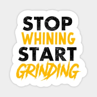 Entrepreneur Gifts Stop Whining Start Grinding Magnet