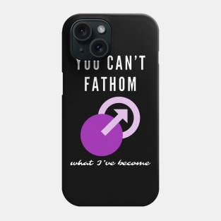 You Can't Fathom What I've Become Phone Case