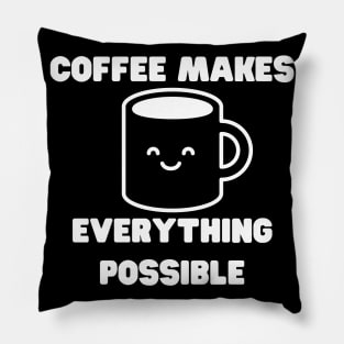 Coffee Makes Everything Possible. Funny Coffee Lover Gift Pillow