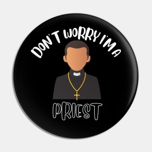 Don't Worry I'm A Priest Pin