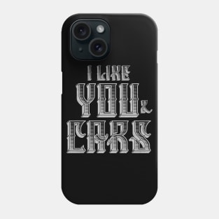 I Like You and Cars Phone Case