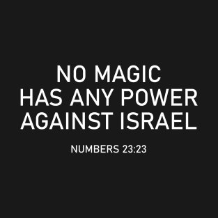 No Magic Has Any Power Against Israel - Numbers 23:23 - Bible Verse T-Shirt