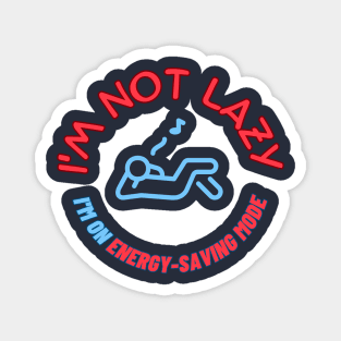 I'm not lazy, I'm on energy-saving mode Magnet