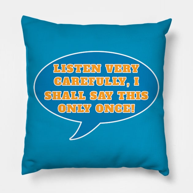 Listen very carefully, I shall say this only once Pillow by PrimalWarfare