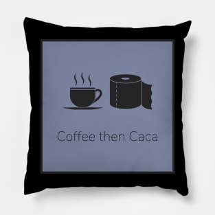 Coffee then caca Pillow