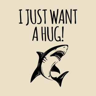 I just want a hug T-Shirt