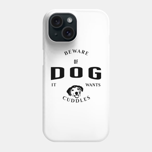 Beware Of Dog It Wants Cuddles Phone Case by Horisondesignz