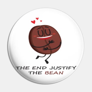 The end justify the bean. Pin