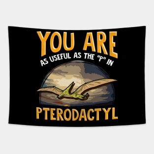 Funny You Are As Useful As The P In Pterodactyl Tapestry